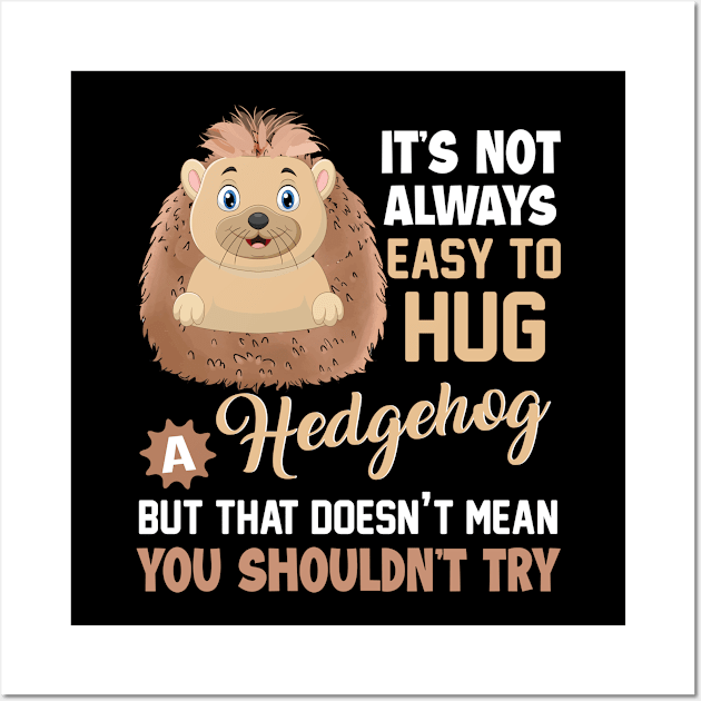 Not Always Easy To Hug A Hedgehog Wall Art by funkyteesfunny